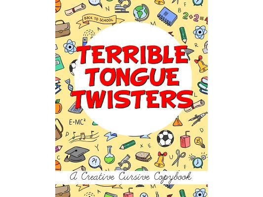 Terrible Tongue Twisters: A Creative Cursive Copybook