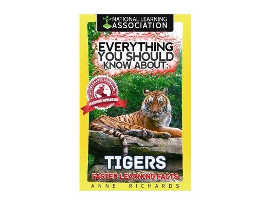Everything You Should Know About: Tigers