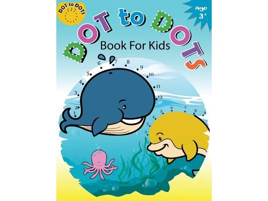 Dot to Dots Book for Kids Ages 3+: Children Activity Connect the dots, Coloring Book for Kids Ages 2-4 3-5
