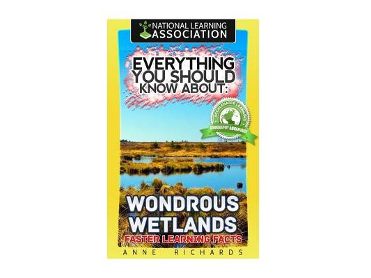 Everything You Should Know About: Wondrous Wetlands Faster Learning Facts