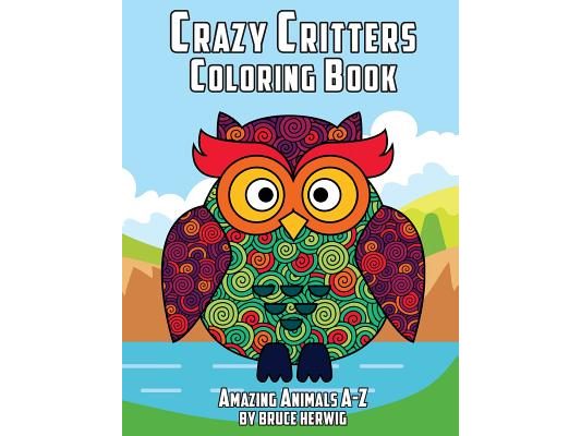 Crazy Critters Coloring Book: Amazing Animals A-Z