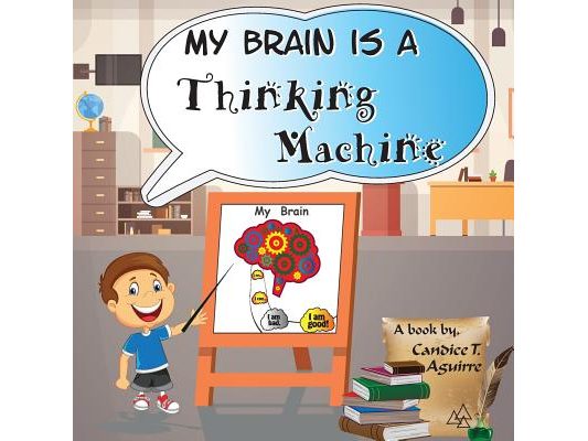 My Brain is a Thinking Machine: A fun social story teaching emotional intelligence and self mastery for kids through a boy becoming aware of his thoug