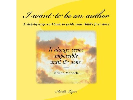 I want to be an author: A step-by-step workbook to guide your child's first story