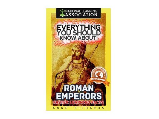 Everything You Should Know About: Roman Emperors Faster Learning Facts