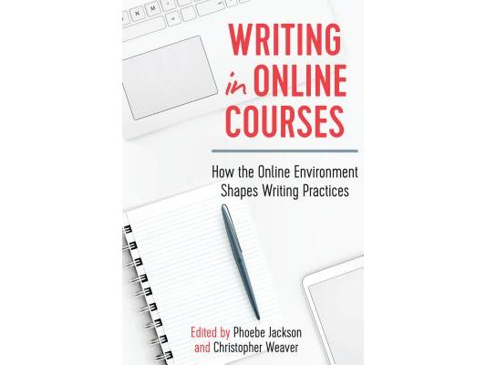Writing in Online Courses: How the Online Environment Shapes Writing Practices