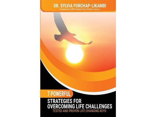 7 Powerful Strategies for Overcoming Life Challenges: Tested and Proven Life Changing Keys