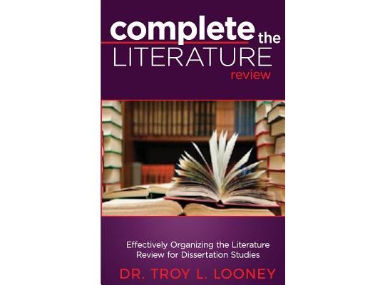 Complete the Literature Review: Effectively Organizing the Literature Review for Dissertation Studies