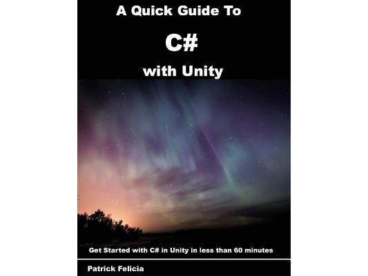 A Quick Guide to C# with Unity: Get Started with C# in Unity in less than 60 minutes