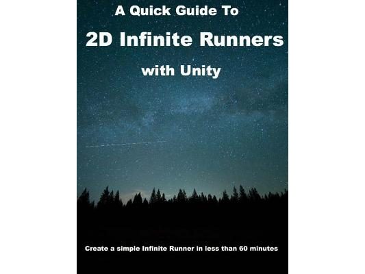 A Quick Guide to 2D Infinite Runners with Unity: Create a simple Infinite Runner in less than 60 minutes