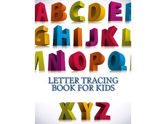 Letter Tracing Book For Kids: Letter Tracing Book, Practice For Kids, Ages 3-5, Alphabet Writing Practice