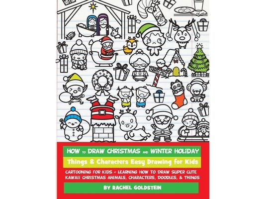 How to Draw Christmas and Winter Holiday Things & Characters Easy Drawing for Kids: Cartooning for Kids + Learning How to Draw Super Cute Kawaii Chris