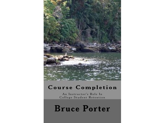 Course Completion: An Instructor's Role In College Student Retention