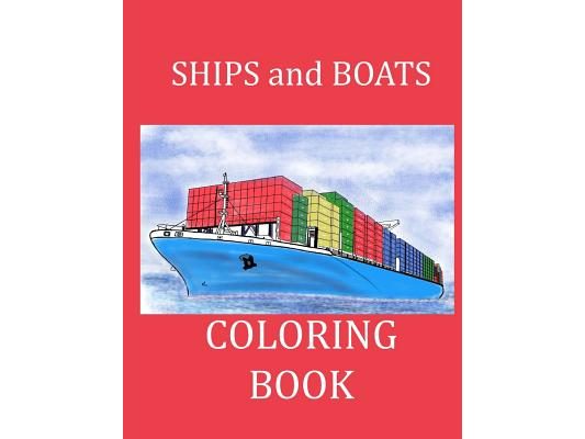 Ships and Boats Coloring Book: Boat Coloring Book Ship Coloring Book for Kids and Adults