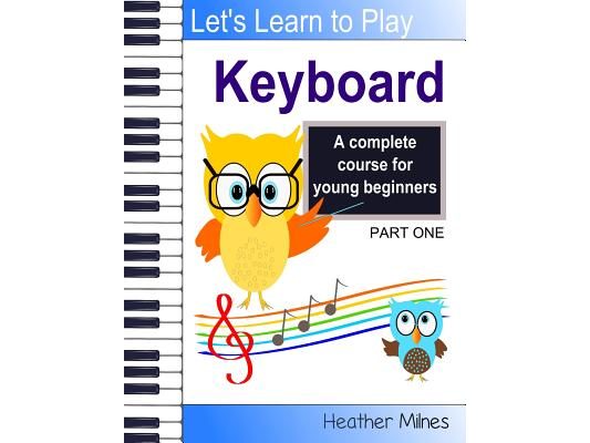 Learn to Play Keyboard: a complete course for kids suitable for keyboard and piano