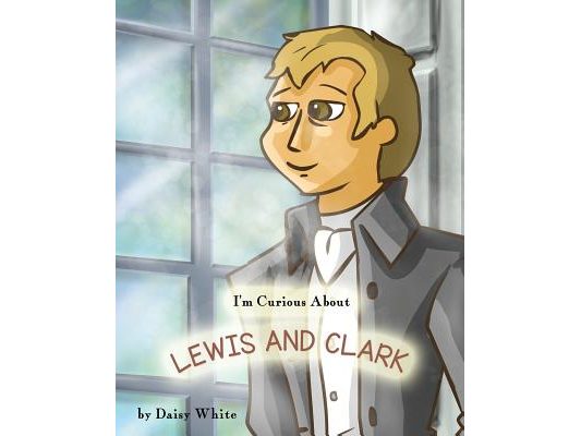 I'm Curious About Lewis and Clark