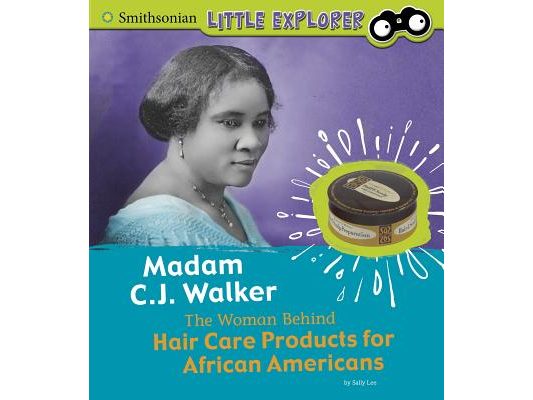 Madam C.J. Walker: The Woman Behind Hair Care Products for African Americans