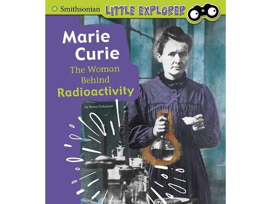 Marie Curie: The Woman Behind Radioactivity