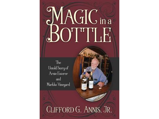 Magic in a Bottle: The Untold Story of Arnie Esterer and Markko Vineyard