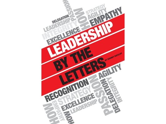 Leadership by the Letters: Stories, Thoughts, Approaches from a Leader