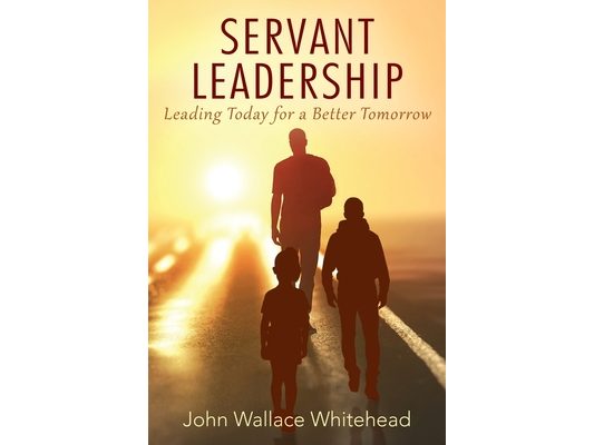Servant Leadership: Leading Today for a Better Tomorrow