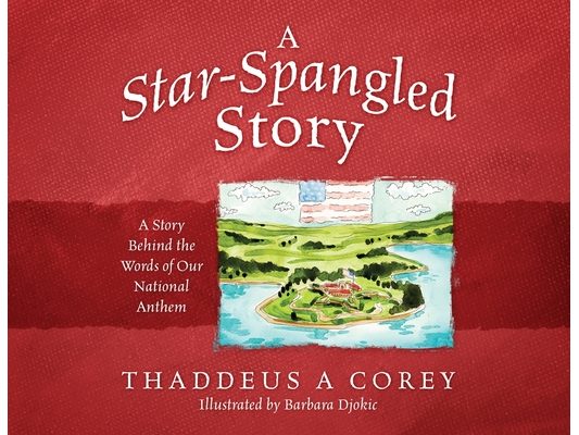 A Star-Spangled Story: A Story Behind the Words of Our National Anthem