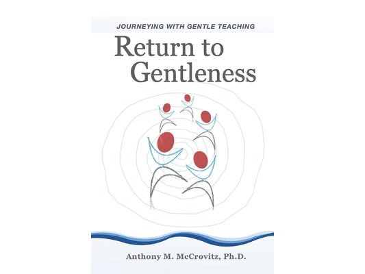 Return to Gentleness: Journeying With Gentle Teaching