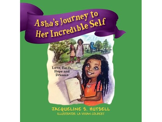 Asha's Journey to Her Incredible Self: Love, Faith, Hope and Dreams