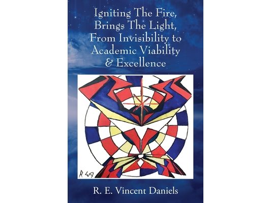 Igniting The Fire, Brings The Light, From Invisibility to Academic Viability & Excellence