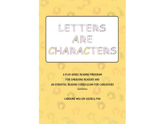Letters are Characters: A Play-Based, Reading Program for Emerging Readers and an Essential Reading Curriculum for Caregivers