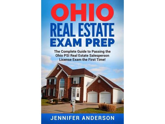 Ohio Real Estate Exam Prep: The Complete Guide to Passing the Ohio PSI Real Estate Salesperson License Exam the First Time!