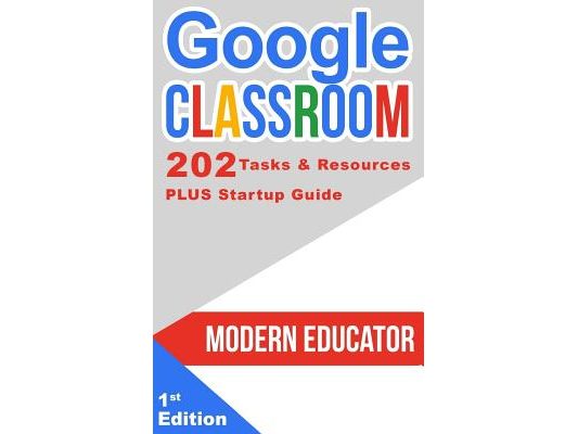 Google Classroom: 202 Tasks and Resources with Startup Guide