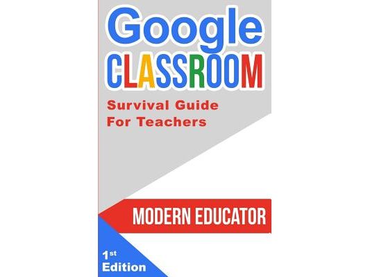 Google Classroom: 202 Survival Guide for Teachers