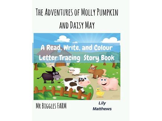 The Adventures Of Molly Pumpkin and Daisy May: Mr Biggles Farm
