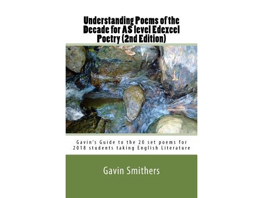 Understanding Poems of the Decade for AS level Edexcel Poetry (2nd Edition): Gavin's Guide to the 20 set poems for 2018 students taking English Litera