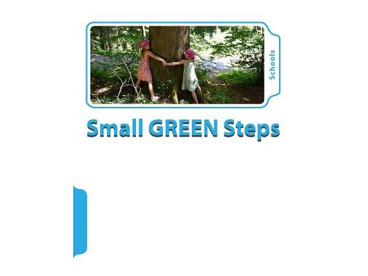 The Small GREEN Steps Program: For Schools.