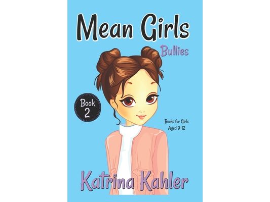 MEAN GIRLS - Book 2: Bullies!: Books for Girls Aged 9-12