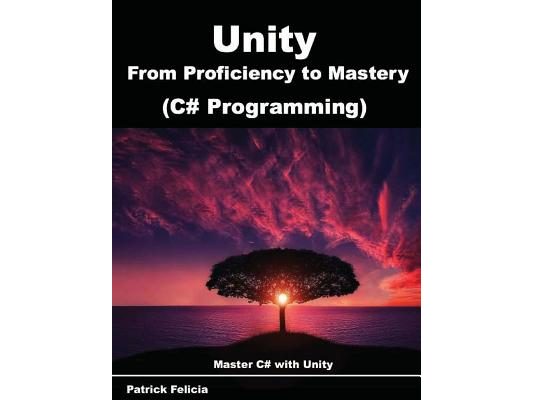 Unity from Proficiency to Mastery (C# Programming): Master C# with Unity