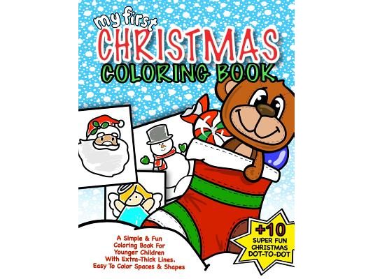 My First Christmas Coloring Book: Christmas Activity Book For Kids: Best Christmas Gift For Boys & Girls Under 5; 50+ Pages Of Holiday Fun With Season