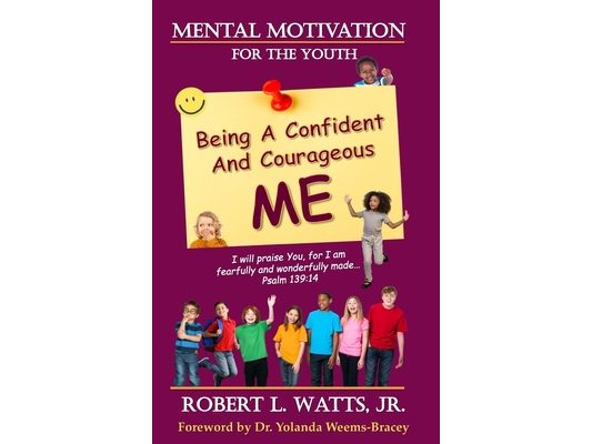 Mental Motivation-For The Youth: Being a Confident and Courageous ME