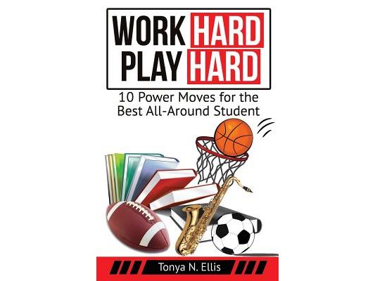 Work Hard Play Hard: 10 Power Moves for the Best All-Around Student