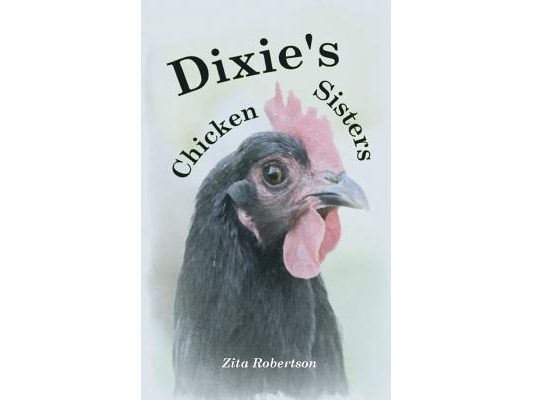 Dixie's Chicken Sisters: How a Curious Young Girl Learned to Care for a Free-range Flock