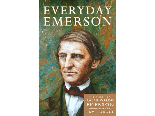Everyday Emerson: The Wisdom of Ralph Waldo Emerson Paraphrased