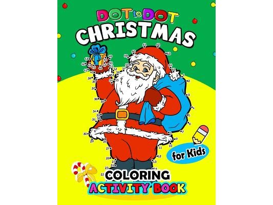 Dot to Dot Christmas Coloring Activity Book for Kids: for boy, girls, kids Ages 2-4,3-5,4-8 plus Game Mazes, Coloring, Crosswords, Dot to Dot, Matchin