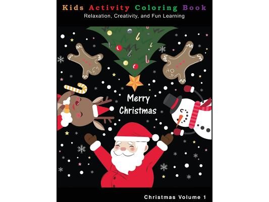 Christmas Kids Activity Coloring Book: Relaxation, Creativity, and Fun Learning: Christmas Kids Activity Coloring Book: Relaxation, Creativity, and Fu