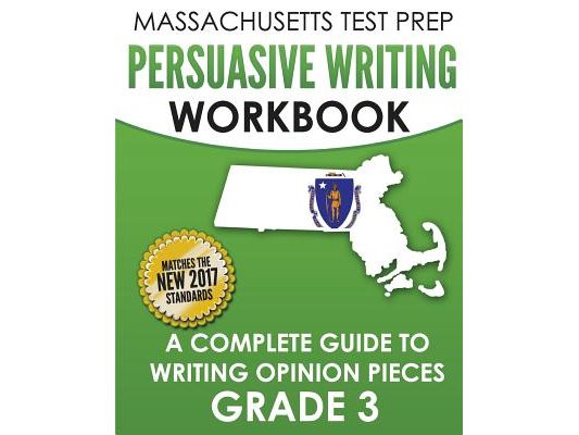 MASSACHUSETTS TEST PREP Persuasive Writing Workbook: A Complete Guide to Writing Opinion Pieces Grade 3