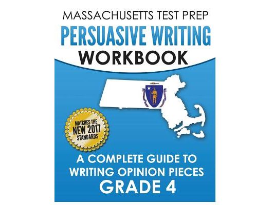 MASSACHUSETTS TEST PREP Persuasive Writing Workbook: A Complete Guide to Writing Opinion Pieces Grade 4