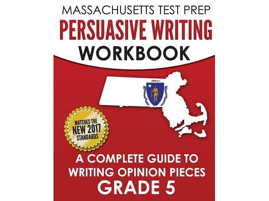 MASSACHUSETTS TEST PREP Persuasive Writing Workbook: A Complete Guide to Writing Opinion Pieces Grade 5