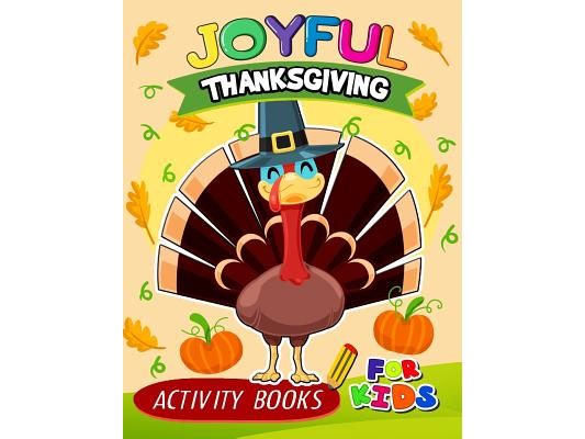 Joyful Thanksgiving Activity books for kids: Activity book for boy, girls, kids Ages 2-4,3-5,4-8 Game Mazes, Coloring, Crosswords, Dot to Dot, Matchin