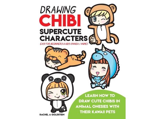Drawing Chibi Supercute Characters Easy for Beginners & Kids (Manga / Anime): Learn How to Draw Cute Chibis in Animal Onesies with their Kawaii Pets