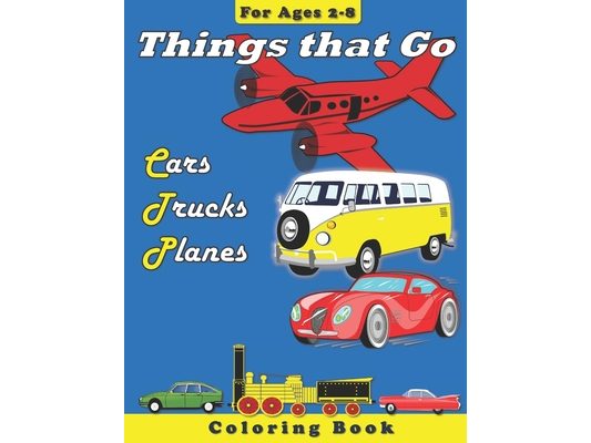 Things that Go: Cars, Trucks, Planes: Coloring Book for Children Ages 2-8